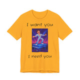 Fun Retro Graphic Tee, I Want You I Need You Shirt, Casual Unisex Tee, Vintage Inspired T-Shirt, Gift for Him or Her