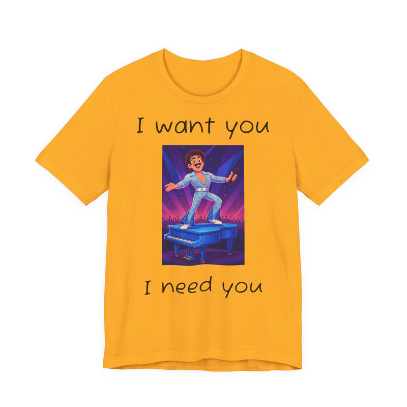 Fun Retro Graphic Tee, I Want You I Need You Shirt, Casual Unisex Tee, Vintage Inspired T-Shirt, Gift for Him or Her