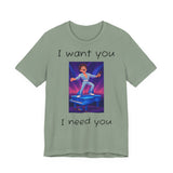 Fun Retro Graphic Tee, I Want You I Need You Shirt, Casual Unisex Tee, Vintage Inspired T-Shirt, Gift for Him or Her