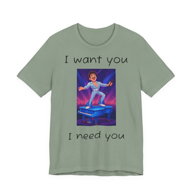 Fun Retro Graphic Tee, I Want You I Need You Shirt, Casual Unisex Tee, Vintage Inspired T-Shirt, Gift for Him or Her