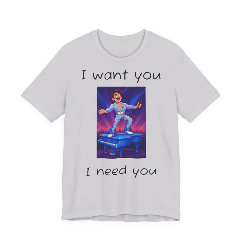 Fun Retro Graphic Tee, I Want You I Need You Shirt, Casual Unisex Tee, Vintage Inspired T-Shirt, Gift for Him or Her