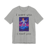 Fun Retro Graphic Tee, I Want You I Need You Shirt, Casual Unisex Tee, Vintage Inspired T-Shirt, Gift for Him or Her