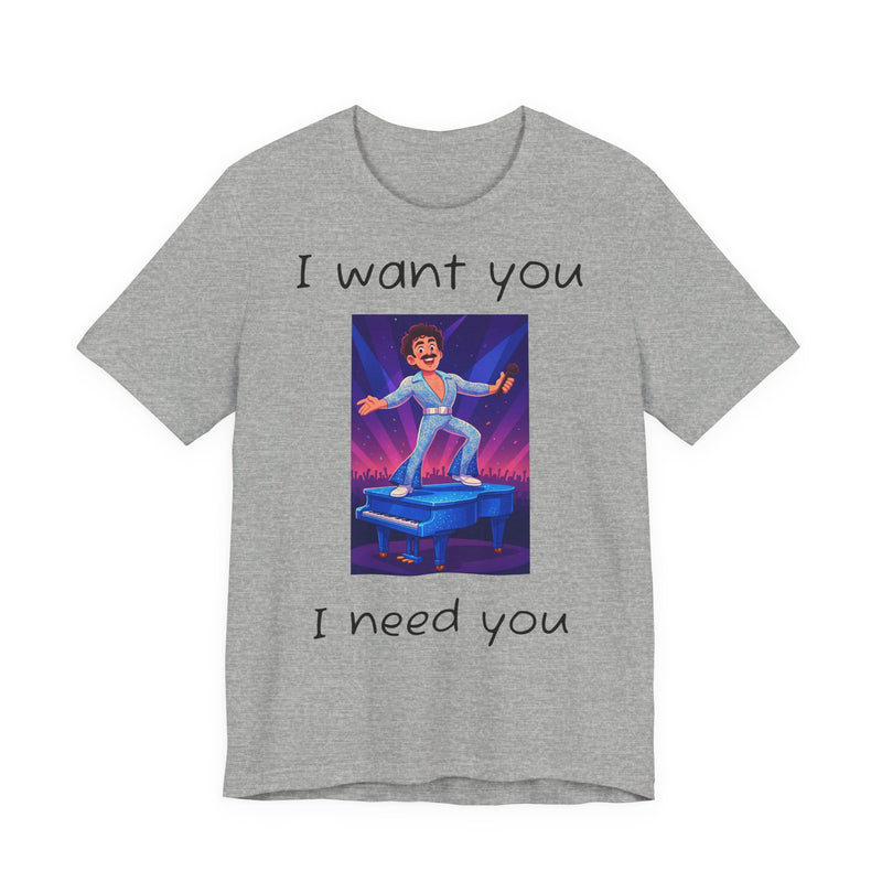 Fun Retro Graphic Tee, I Want You I Need You Shirt, Casual Unisex Tee, Vintage Inspired T-Shirt, Gift for Him or Her