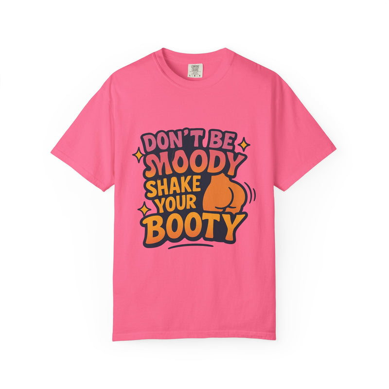 Don't Be Moody Shake Your Booty Shirt | Fun Unisex T-Shirt for Parties, Gifts, Celebrations, Casual Wear, Summer Fashion