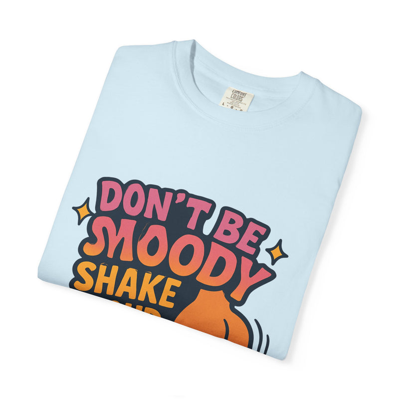 Don't Be Moody Shake Your Booty Shirt | Fun Unisex T-Shirt for Parties, Gifts, Celebrations, Casual Wear, Summer Fashion