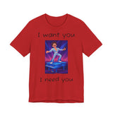 Fun Retro Graphic Tee, I Want You I Need You Shirt, Casual Unisex Tee, Vintage Inspired T-Shirt, Gift for Him or Her
