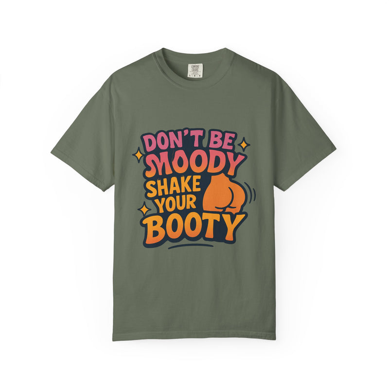 Don't Be Moody Shake Your Booty Shirt | Fun Unisex T-Shirt for Parties, Gifts, Celebrations, Casual Wear, Summer Fashion