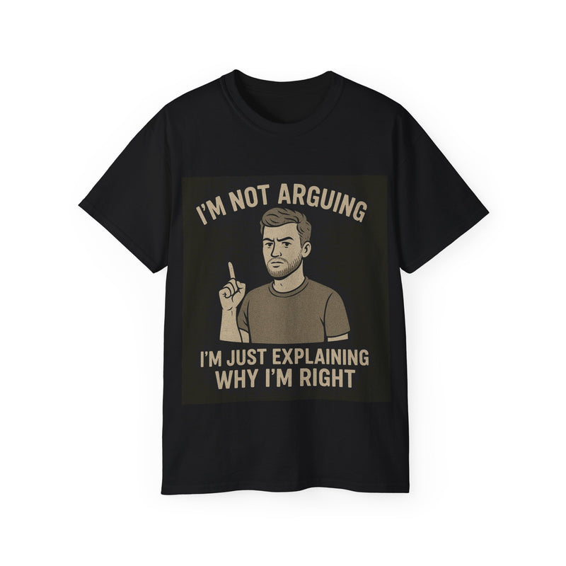 Humorous Unisex Tee: 'I'm Not Arguing, I'm Just Explaining Why I'm Right', Funny Shirt, Gift for Dad, Casual Wear, Meme Tee, [...]