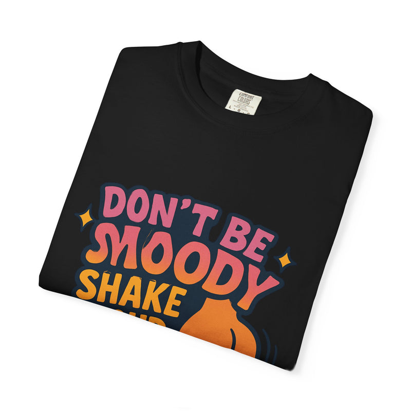 Don't Be Moody Shake Your Booty Shirt | Fun Unisex T-Shirt for Parties, Gifts, Celebrations, Casual Wear, Summer Fashion