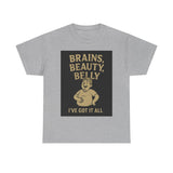 Unisex Heavy Cotton Tee with Humorous Quote - Brains, Beauty, Belly - Perfect for Casual Wear, Gift for Him/Her, Birthday, Humor Lovers