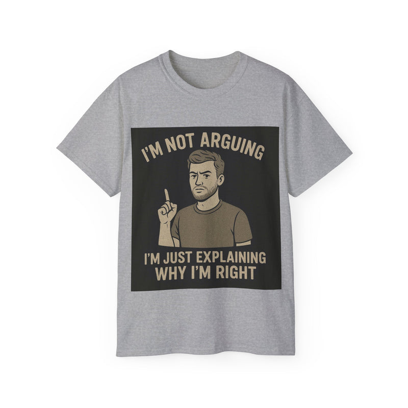 Humorous Unisex Tee: 'I'm Not Arguing, I'm Just Explaining Why I'm Right', Funny Shirt, Gift for Dad, Casual Wear, Meme Tee, [...]