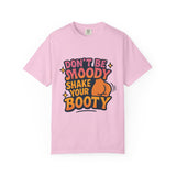 Don't Be Moody Shake Your Booty Shirt | Fun Unisex T-Shirt for Parties, Gifts, Celebrations, Casual Wear, Summer Fashion