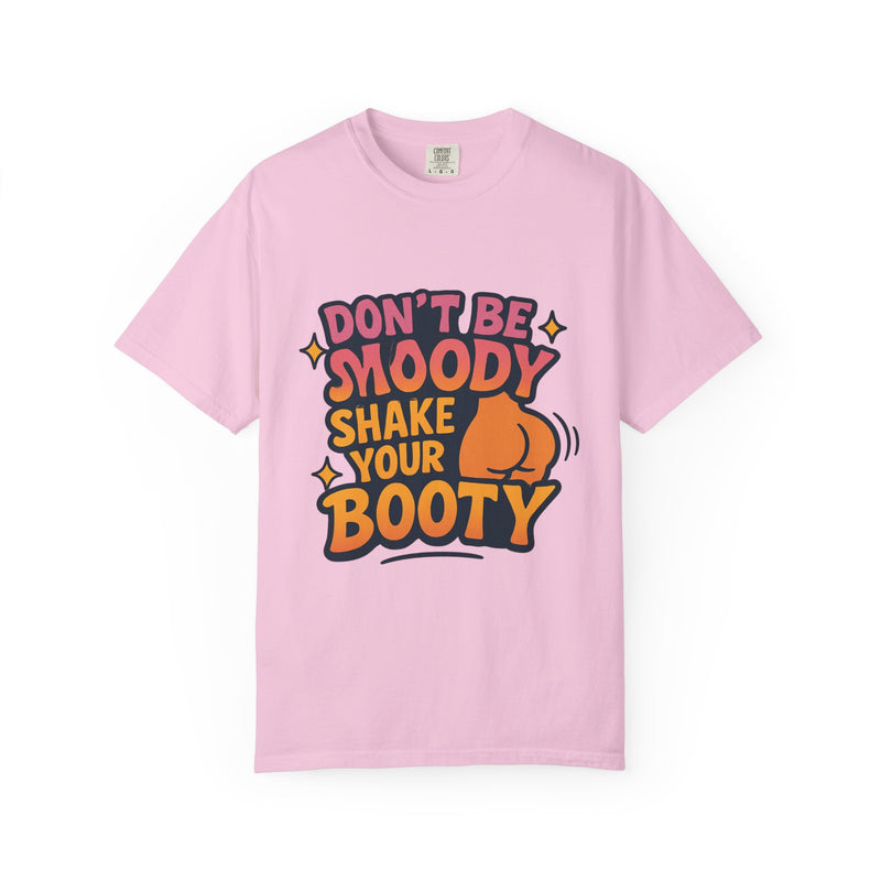 Don't Be Moody Shake Your Booty Shirt | Fun Unisex T-Shirt for Parties, Gifts, Celebrations, Casual Wear, Summer Fashion