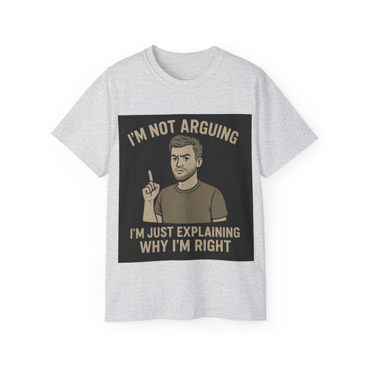 Humorous Unisex Tee: 'I'm Not Arguing, I'm Just Explaining Why I'm Right', Funny Shirt, Gift for Dad, Casual Wear, Meme Tee, [...]