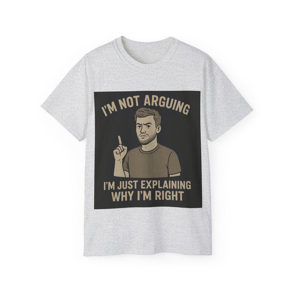 Humorous Unisex Tee: 'I'm Not Arguing, I'm Just Explaining Why I'm Right', Funny Shirt, Gift for Dad, Casual Wear, Meme Tee, [...]