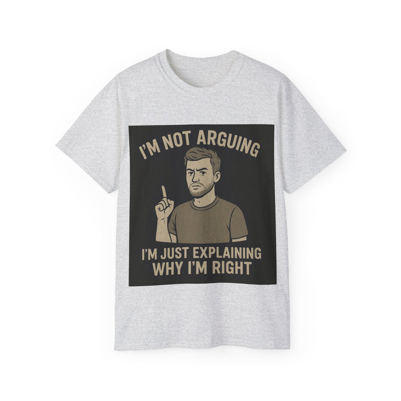 Humorous Unisex Tee: 'I'm Not Arguing, I'm Just Explaining Why I'm Right', Funny Shirt, Gift for Dad, Casual Wear, Meme Tee, [...]