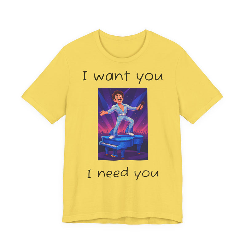 Fun Retro Graphic Tee, I Want You I Need You Shirt, Casual Unisex Tee, Vintage Inspired T-Shirt, Gift for Him or Her