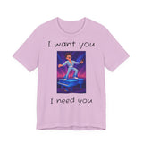 Fun Retro Graphic Tee, I Want You I Need You Shirt, Casual Unisex Tee, Vintage Inspired T-Shirt, Gift for Him or Her