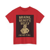 Unisex Heavy Cotton Tee with Humorous Quote - Brains, Beauty, Belly - Perfect for Casual Wear, Gift for Him/Her, Birthday, Humor Lovers