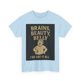 Unisex Heavy Cotton Tee with Humorous Quote - Brains, Beauty, Belly - Perfect for Casual Wear, Gift for Him/Her, Birthday, Humor Lovers