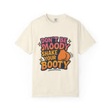 Don't Be Moody Shake Your Booty Shirt | Fun Unisex T-Shirt for Parties, Gifts, Celebrations, Casual Wear, Summer Fashion