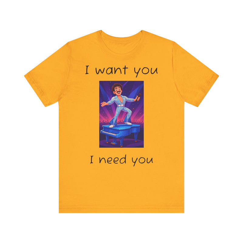 Fun Retro Graphic Tee, I Want You I Need You Shirt, Casual Unisex Tee, Vintage Inspired T-Shirt, Gift for Him or Her