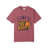 Don't Be Moody Shake Your Booty Shirt | Fun Unisex T-Shirt for Parties, Gifts, Celebrations, Casual Wear, Summer Fashion