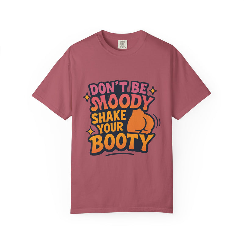Don't Be Moody Shake Your Booty Shirt | Fun Unisex T-Shirt for Parties, Gifts, Celebrations, Casual Wear, Summer Fashion