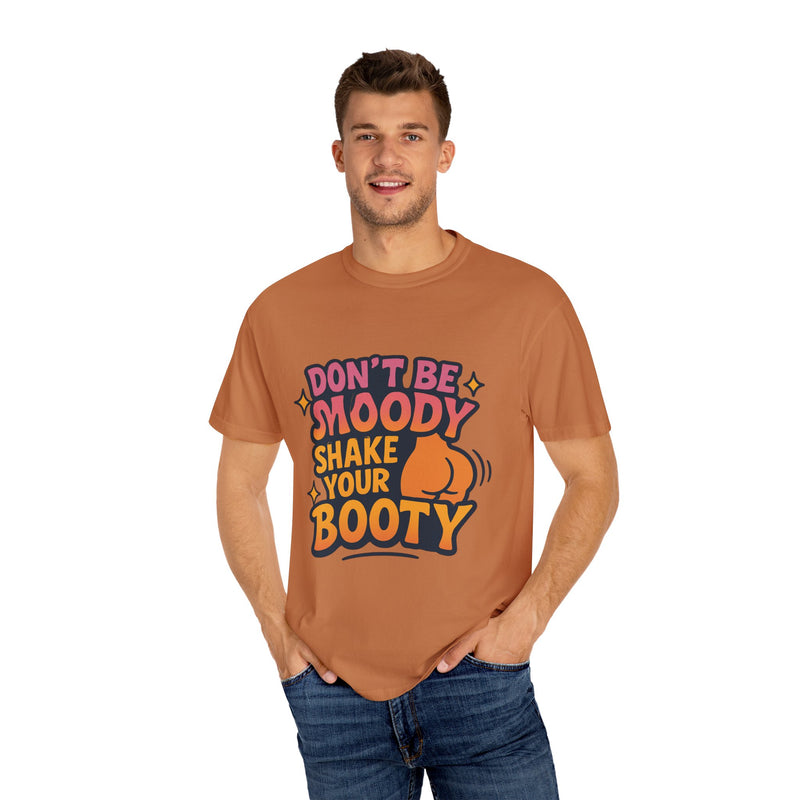 Don't Be Moody Shake Your Booty Shirt | Fun Unisex T-Shirt for Parties, Gifts, Celebrations, Casual Wear, Summer Fashion