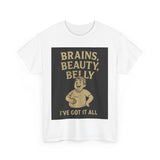 Unisex Heavy Cotton Tee with Humorous Quote - Brains, Beauty, Belly - Perfect for Casual Wear, Gift for Him/Her, Birthday, Humor Lovers