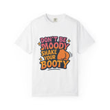 Don't Be Moody Shake Your Booty Shirt | Fun Unisex T-Shirt for Parties, Gifts, Celebrations, Casual Wear, Summer Fashion