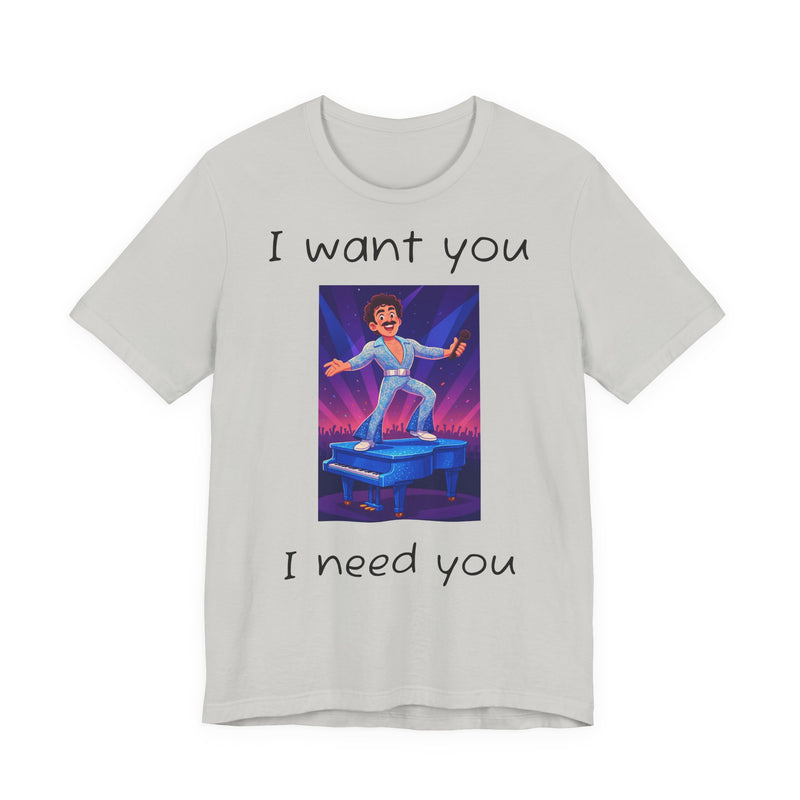 Fun Retro Graphic Tee, I Want You I Need You Shirt, Casual Unisex Tee, Vintage Inspired T-Shirt, Gift for Him or Her