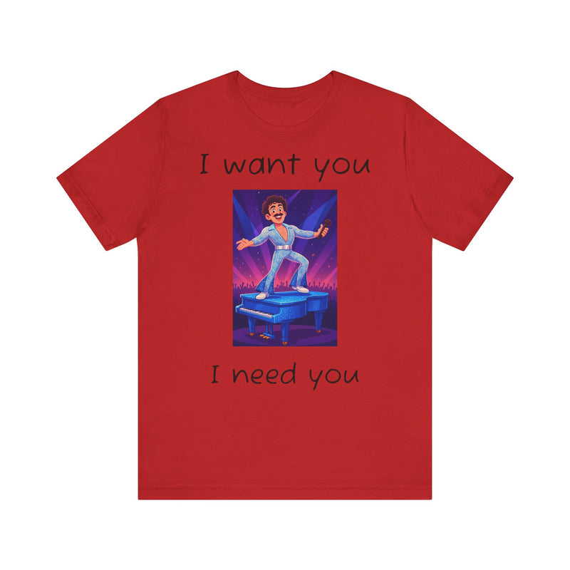 Fun Retro Graphic Tee, I Want You I Need You Shirt, Casual Unisex Tee, Vintage Inspired T-Shirt, Gift for Him or Her
