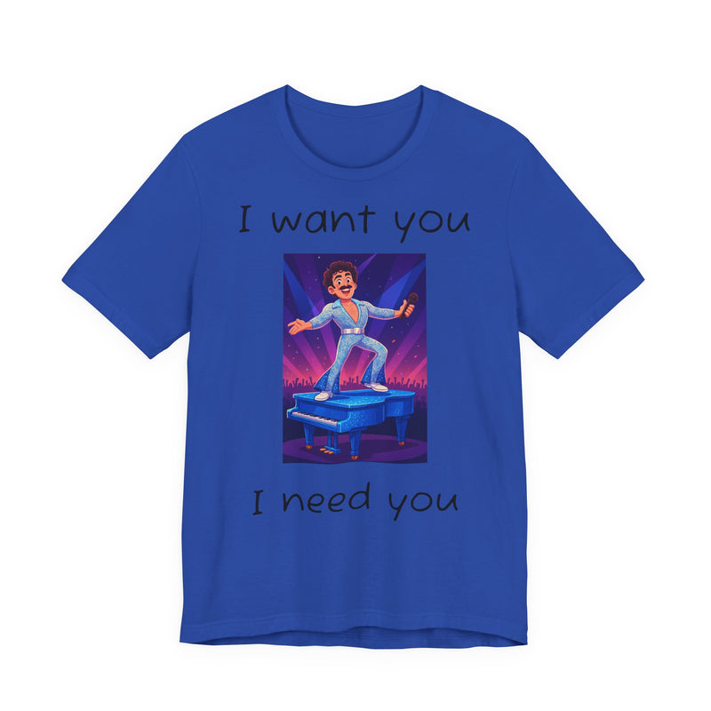 Fun Retro Graphic Tee, I Want You I Need You Shirt, Casual Unisex Tee, Vintage Inspired T-Shirt, Gift for Him or Her
