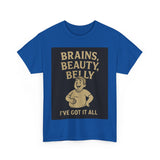 Unisex Heavy Cotton Tee with Humorous Quote - Brains, Beauty, Belly - Perfect for Casual Wear, Gift for Him/Her, Birthday, Humor Lovers