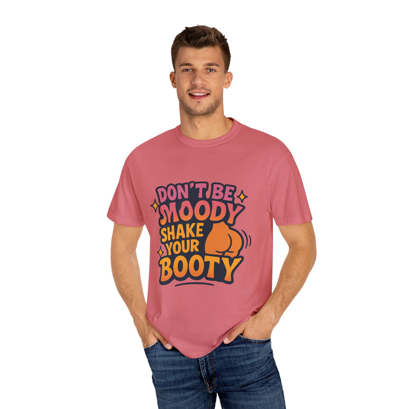 Don't Be Moody Shake Your Booty Shirt | Fun Unisex T-Shirt for Parties, Gifts, Celebrations, Casual Wear, Summer Fashion