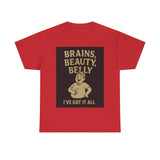 Unisex Heavy Cotton Tee with Humorous Quote - Brains, Beauty, Belly - Perfect for Casual Wear, Gift for Him/Her, Birthday, Humor Lovers