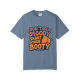 Don't Be Moody Shake Your Booty Shirt | Fun Unisex T-Shirt for Parties, Gifts, Celebrations, Casual Wear, Summer Fashion