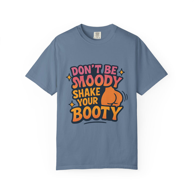 Don't Be Moody Shake Your Booty Shirt | Fun Unisex T-Shirt for Parties, Gifts, Celebrations, Casual Wear, Summer Fashion