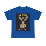 Unisex Heavy Cotton Tee with Humorous Quote - Brains, Beauty, Belly - Perfect for Casual Wear, Gift for Him/Her, Birthday, Humor Lovers