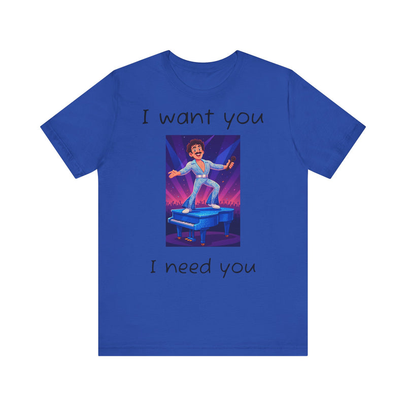 Fun Retro Graphic Tee, I Want You I Need You Shirt, Casual Unisex Tee, Vintage Inspired T-Shirt, Gift for Him or Her