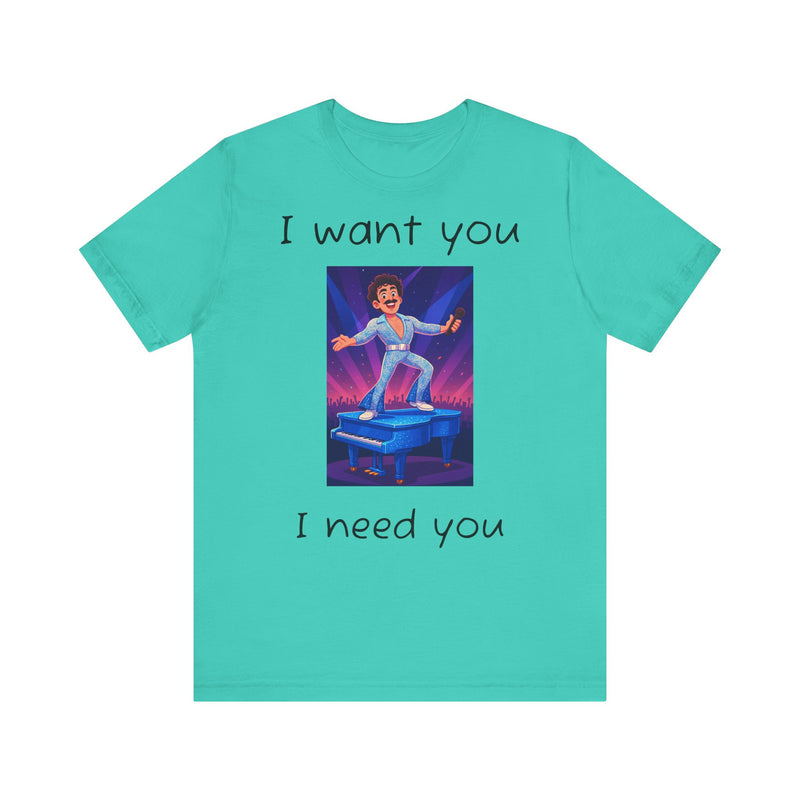 Fun Retro Graphic Tee, I Want You I Need You Shirt, Casual Unisex Tee, Vintage Inspired T-Shirt, Gift for Him or Her