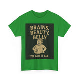 Unisex Heavy Cotton Tee with Humorous Quote - Brains, Beauty, Belly - Perfect for Casual Wear, Gift for Him/Her, Birthday, Humor Lovers