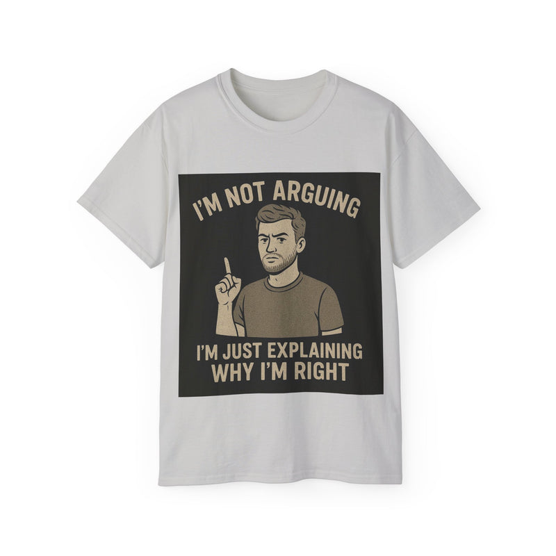 Humorous Unisex Tee: 'I'm Not Arguing, I'm Just Explaining Why I'm Right', Funny Shirt, Gift for Dad, Casual Wear, Meme Tee, [...]