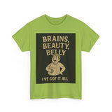Unisex Heavy Cotton Tee with Humorous Quote - Brains, Beauty, Belly - Perfect for Casual Wear, Gift for Him/Her, Birthday, Humor Lovers