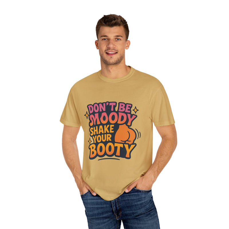 Don't Be Moody Shake Your Booty Shirt | Fun Unisex T-Shirt for Parties, Gifts, Celebrations, Casual Wear, Summer Fashion