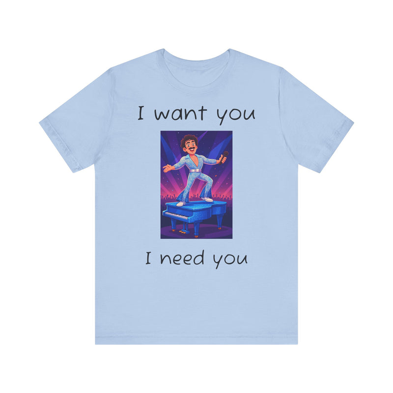 Fun Retro Graphic Tee, I Want You I Need You Shirt, Casual Unisex Tee, Vintage Inspired T-Shirt, Gift for Him or Her