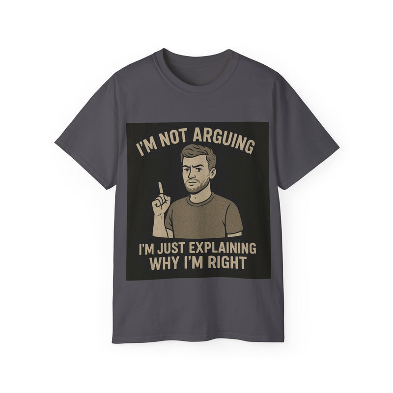 Humorous Unisex Tee: 'I'm Not Arguing, I'm Just Explaining Why I'm Right', Funny Shirt, Gift for Dad, Casual Wear, Meme Tee, [...]