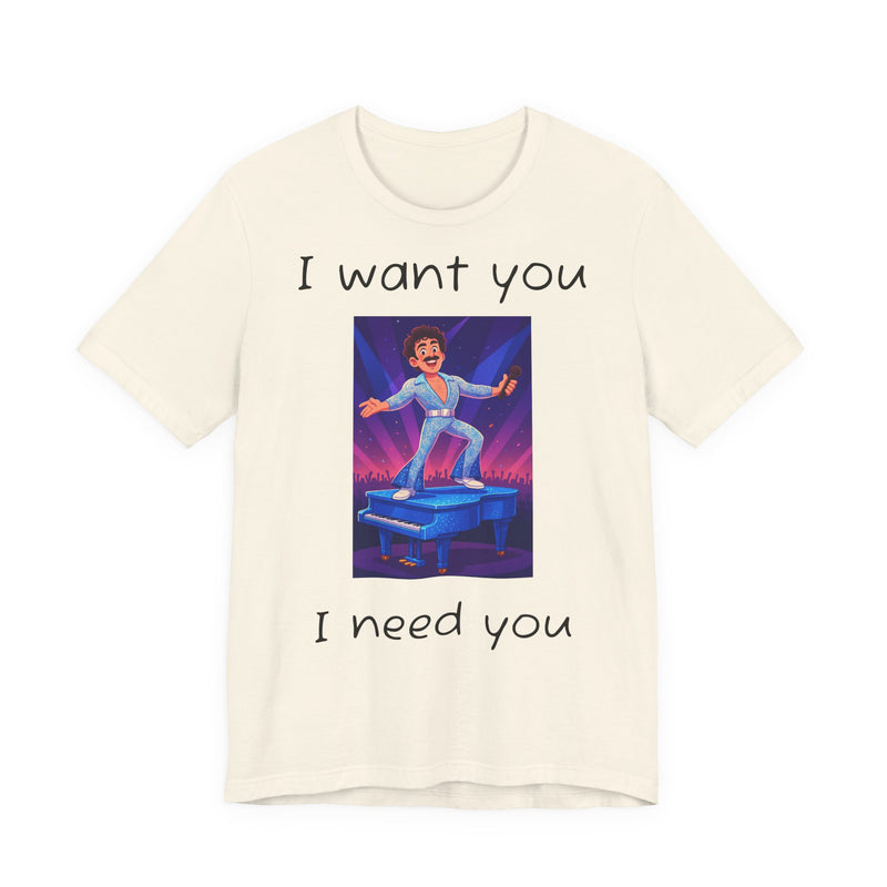 Fun Retro Graphic Tee, I Want You I Need You Shirt, Casual Unisex Tee, Vintage Inspired T-Shirt, Gift for Him or Her
