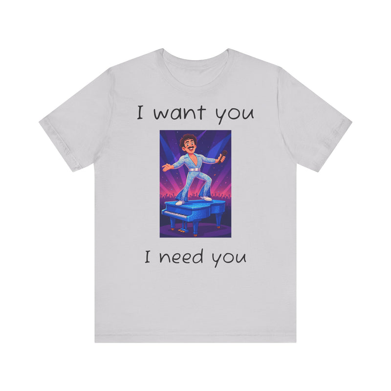Fun Retro Graphic Tee, I Want You I Need You Shirt, Casual Unisex Tee, Vintage Inspired T-Shirt, Gift for Him or Her